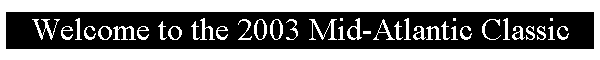 Welcome to the 2003 Mid-Atlantic Classic